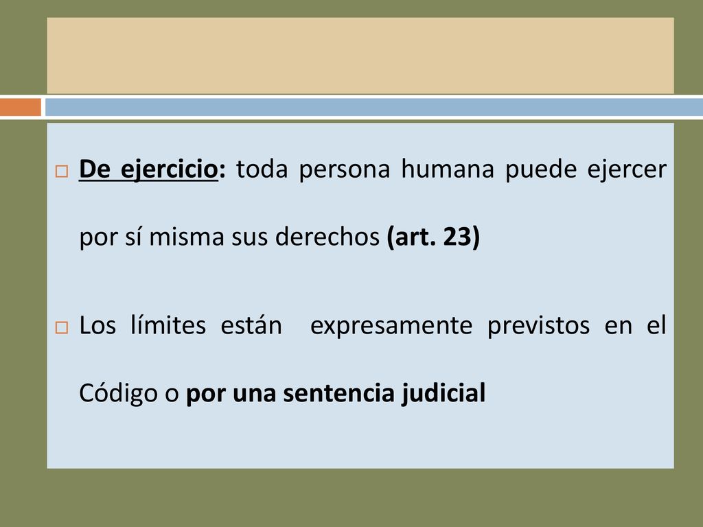 De ejercicio: toda persona humana puede ejercer por sí misma sus derechos (art. 23)