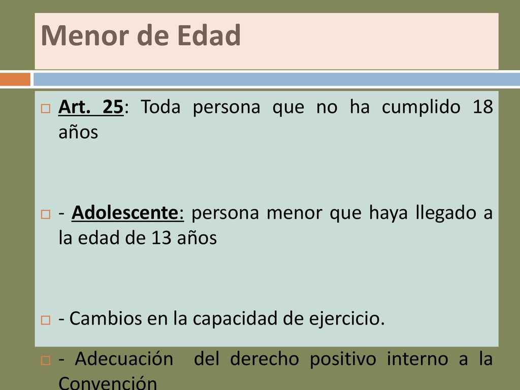 Menor de Edad Art. 25: Toda persona que no ha cumplido 18 años