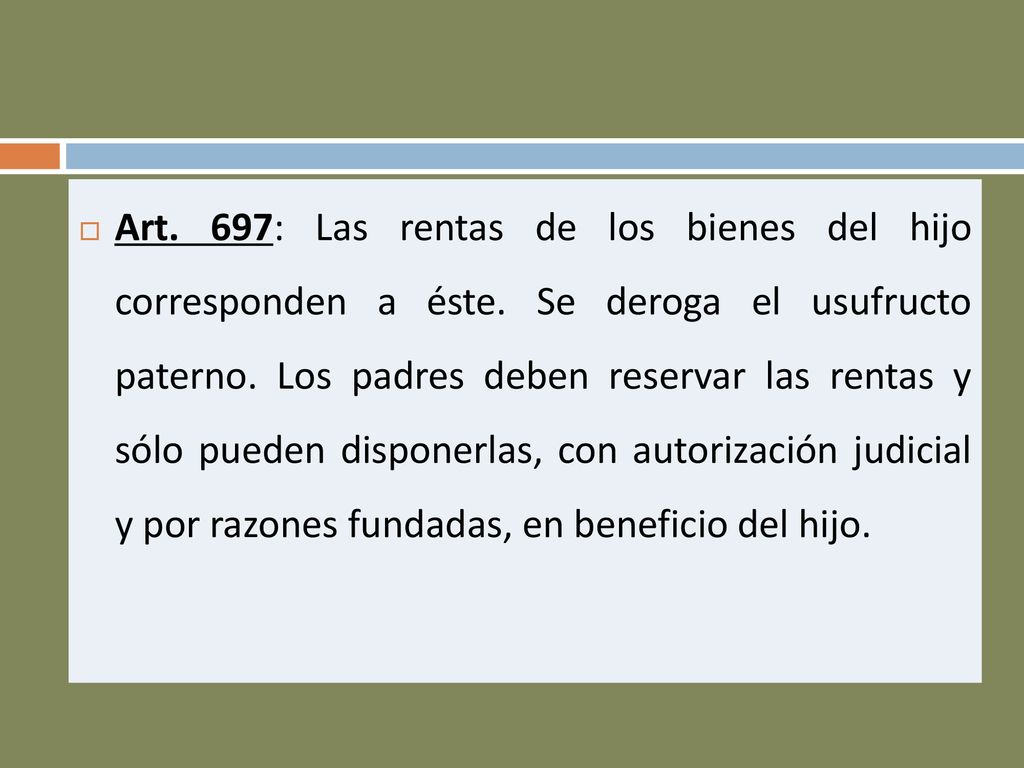 Art. 697: Las rentas de los bienes del hijo corresponden a éste