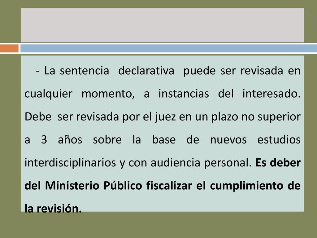 - La sentencia declarativa puede ser revisada en cualquier momento, a instancias del interesado.