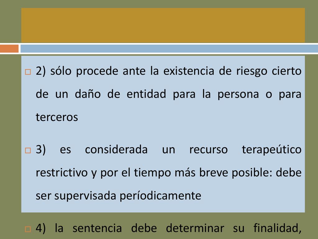 2) sólo procede ante la existencia de riesgo cierto de un daño de entidad para la persona o para terceros