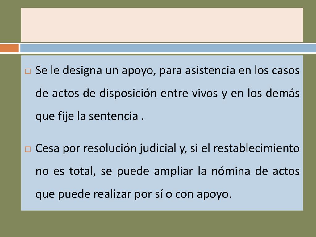 Se le designa un apoyo, para asistencia en los casos de actos de disposición entre vivos y en los demás que fije la sentencia .