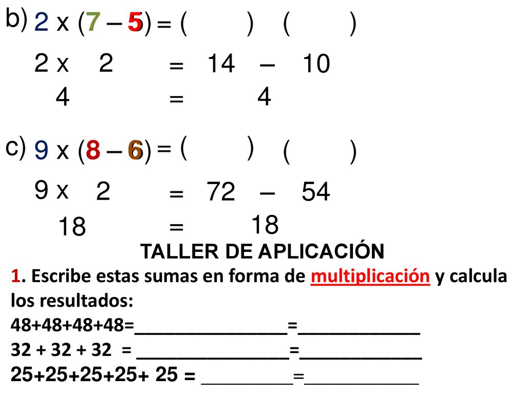 b) 2 x 2 x 2 x (7 – 5) 7 – 5 = ( ) ( ) 2 x 2 = 14 – 10 4 = 4 c) = ( )