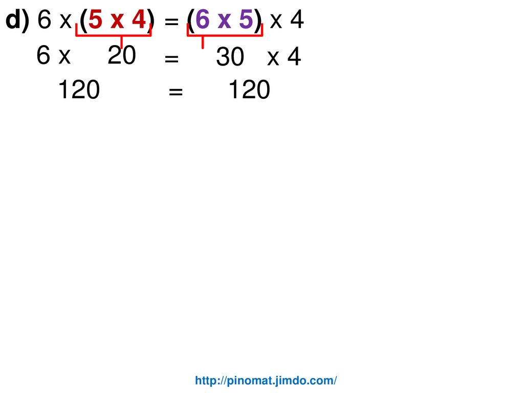 d) 6 x (5 x 4) = (6 x 5) x 4 6 x 20 = 30 x = 120