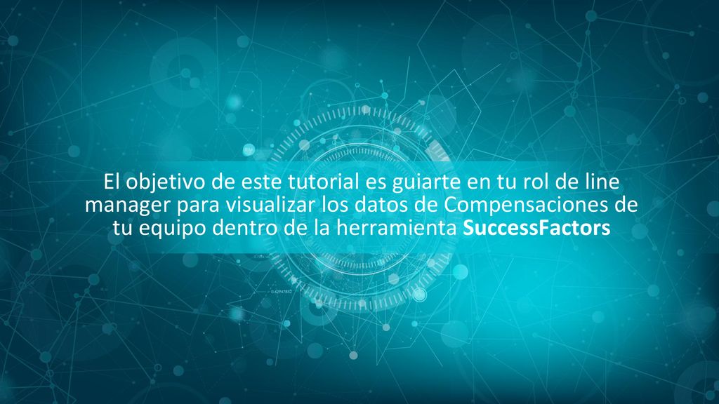 El objetivo de este tutorial es guiarte en tu rol de line manager para visualizar los datos de Compensaciones de tu equipo dentro de la herramienta SuccessFactors