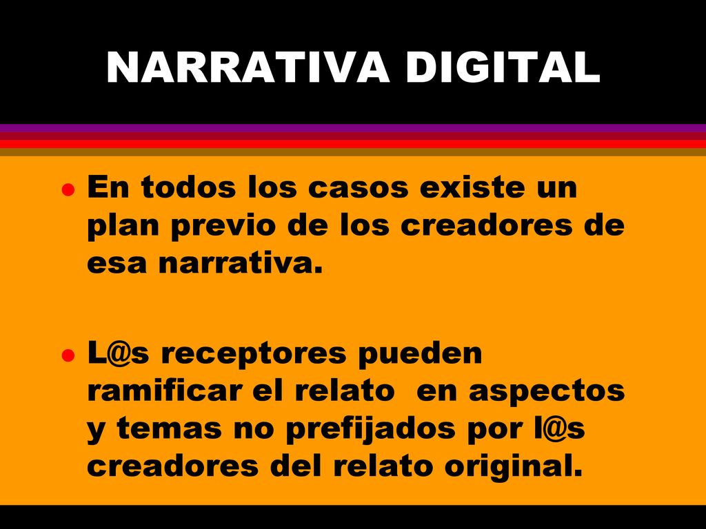 NARRATIVA DIGITAL En todos los casos existe un plan previo de los creadores de esa narrativa.