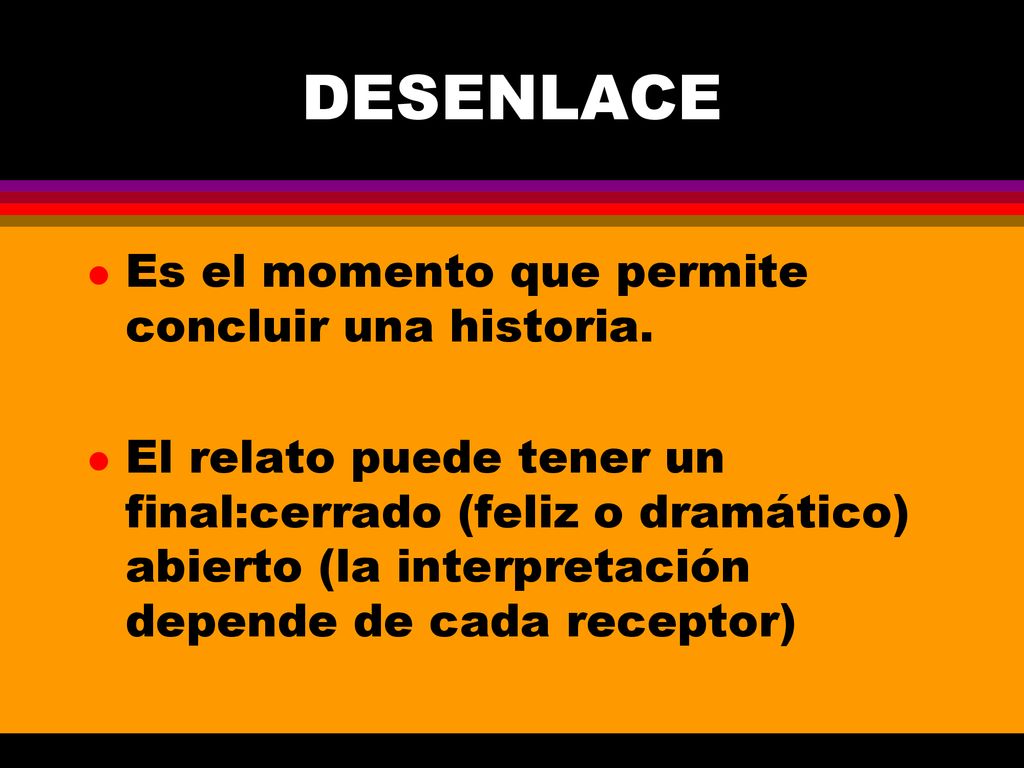DESENLACE Es el momento que permite concluir una historia.