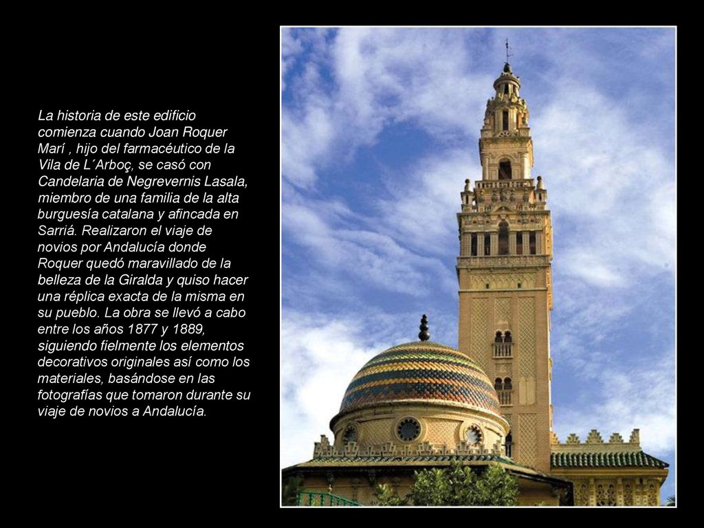La historia de este edificio comienza cuando Joan Roquer Marí , hijo del farmacéutico de la Vila de L´Arboç, se casó con Candelaria de Negrevernis Lasala, miembro de una familia de la alta burguesía catalana y afincada en Sarriá.