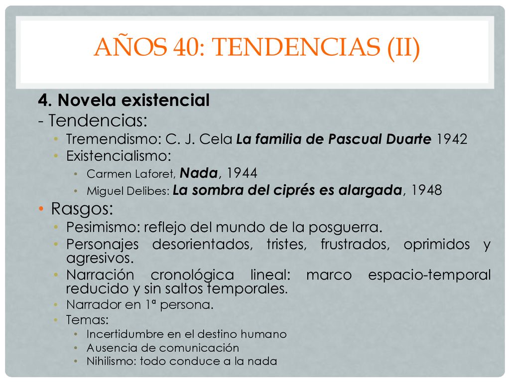 AÑOS 40: tendencias (ii) 4. Novela existencial - Tendencias: Rasgos: