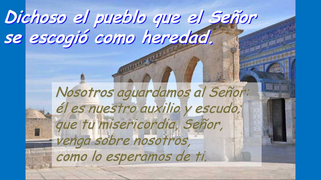 Dichoso el pueblo que el Señor se escogió como heredad.
