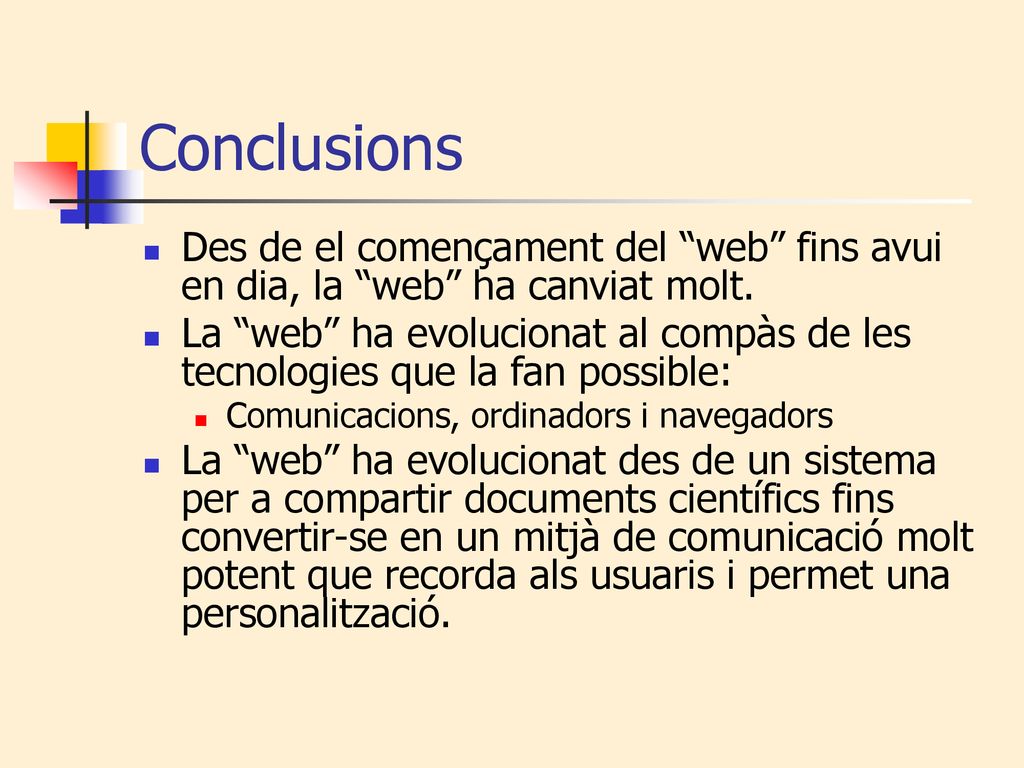 Conclusions Des de el començament del web fins avui en dia, la web ha canviat molt.