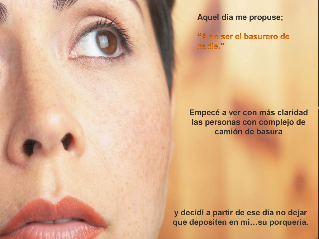 Aquel día me propuse; A no ser el basurero de nadie. Empecé a ver con más claridad las personas con complejo de camión de basura.