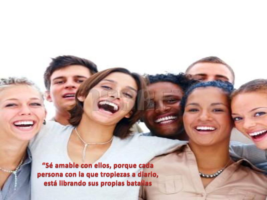Sé amable con ellos, porque cada persona con la que tropiezas a diario, está librando sus propias batallas