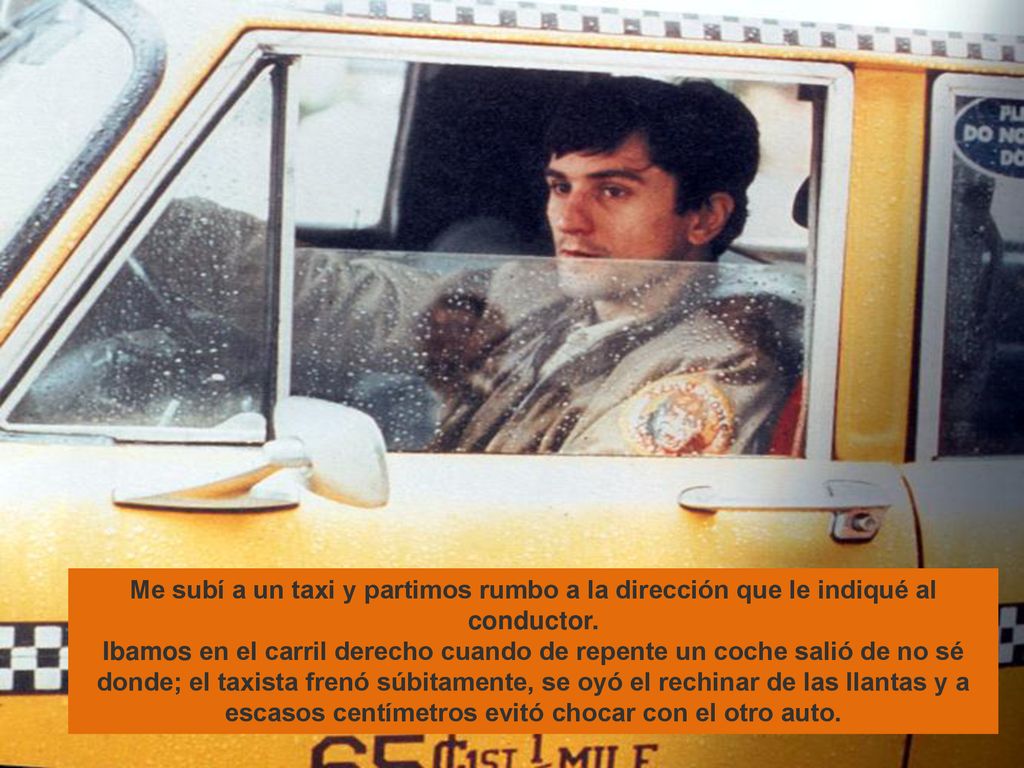 Me subí a un taxi y partimos rumbo a la dirección que le indiqué al conductor.