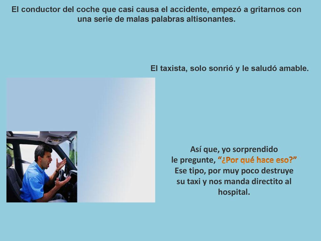 le pregunte, ¿Por qué hace eso Ese tipo, por muy poco destruye