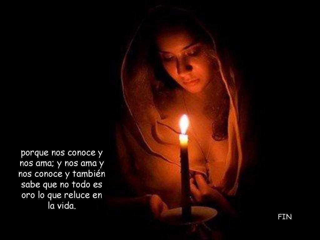 porque nos conoce y nos ama; y nos ama y nos conoce y también sabe que no todo es oro lo que reluce en la vida.