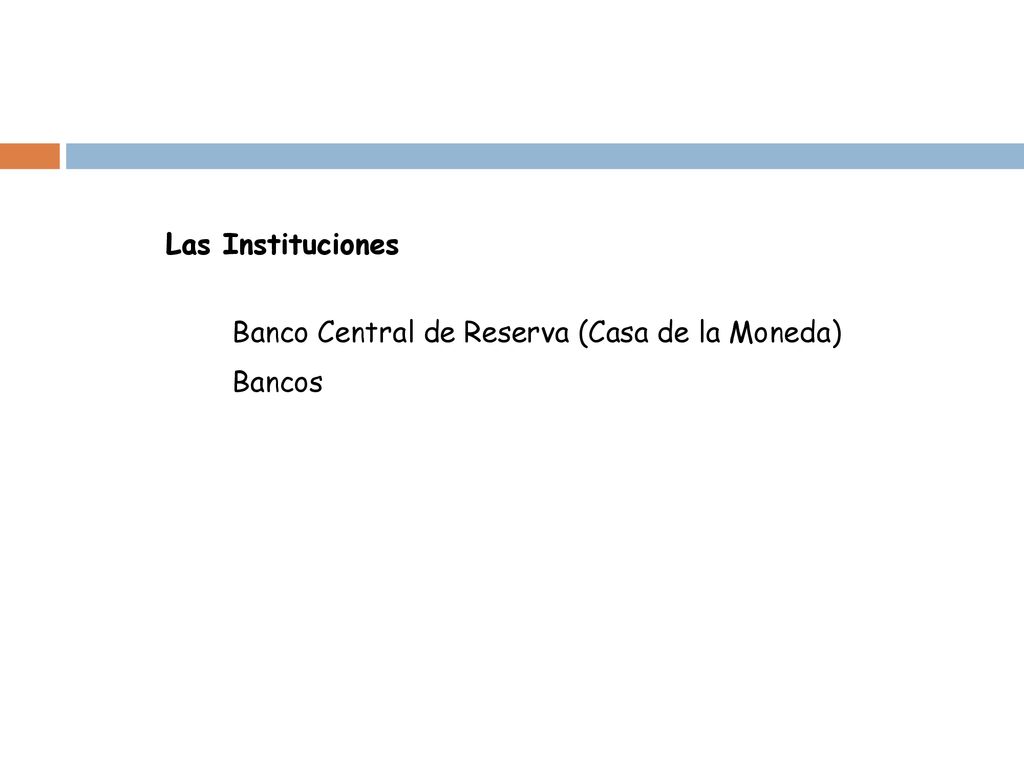 Las Instituciones Banco Central de Reserva (Casa de la Moneda) Bancos