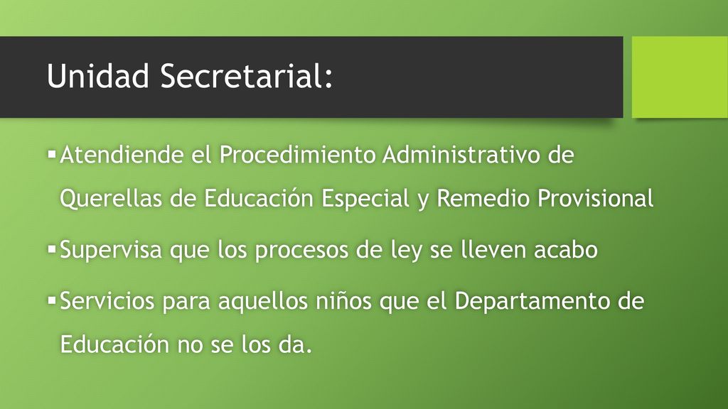 Unidad Secretarial: Atendiende el Procedimiento Administrativo de Querellas de Educación Especial y Remedio Provisional.