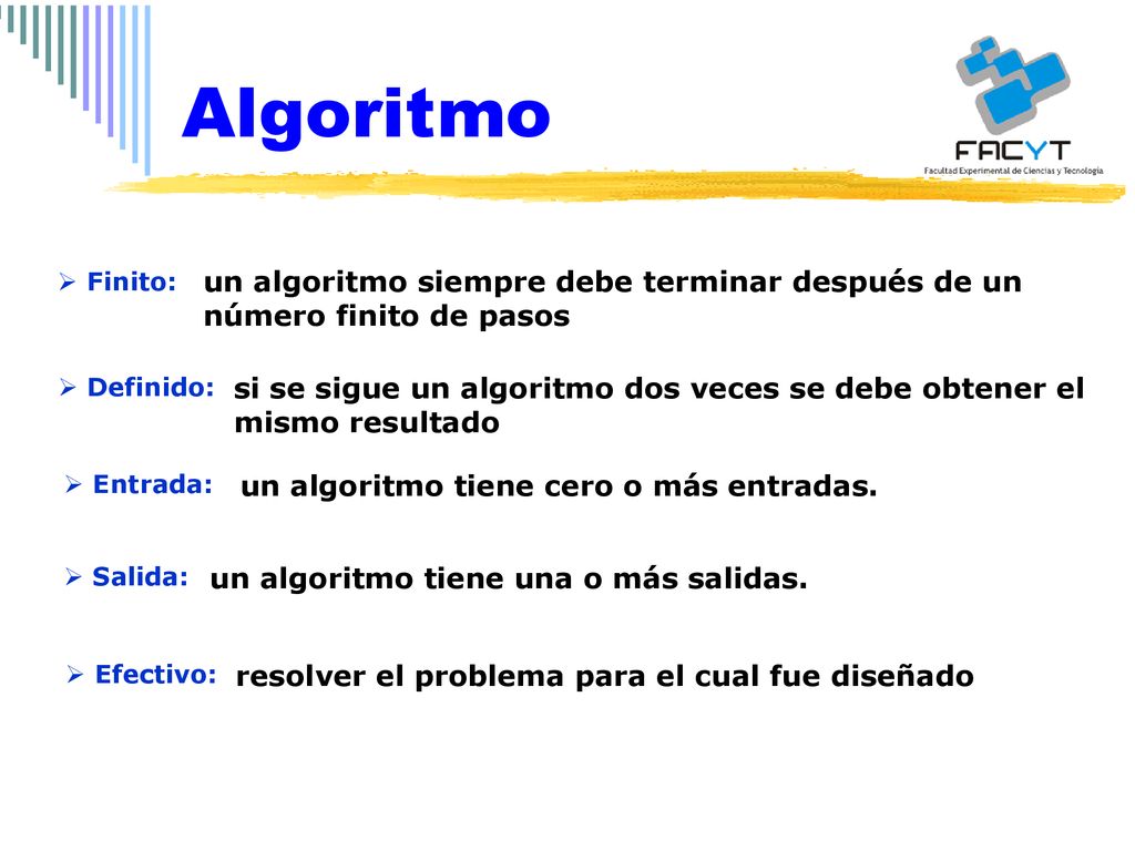 Algoritmo Finito: un algoritmo siempre debe terminar después de un número finito de pasos. Definido: