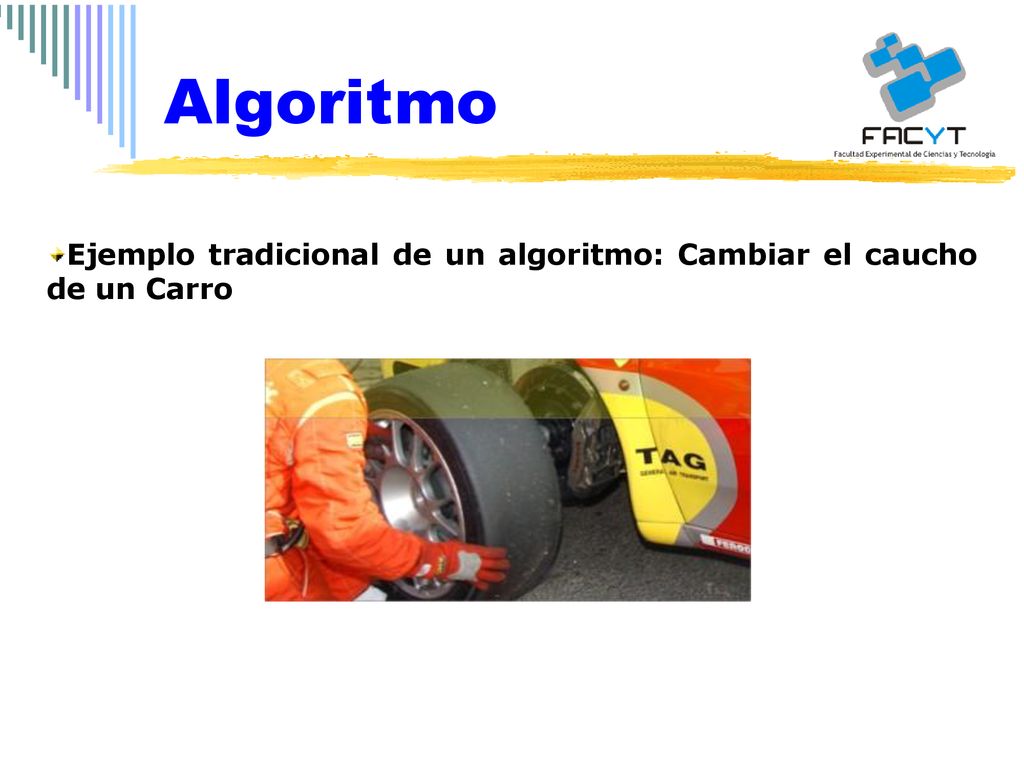 Algoritmo Ejemplo tradicional de un algoritmo: Cambiar el caucho de un Carro