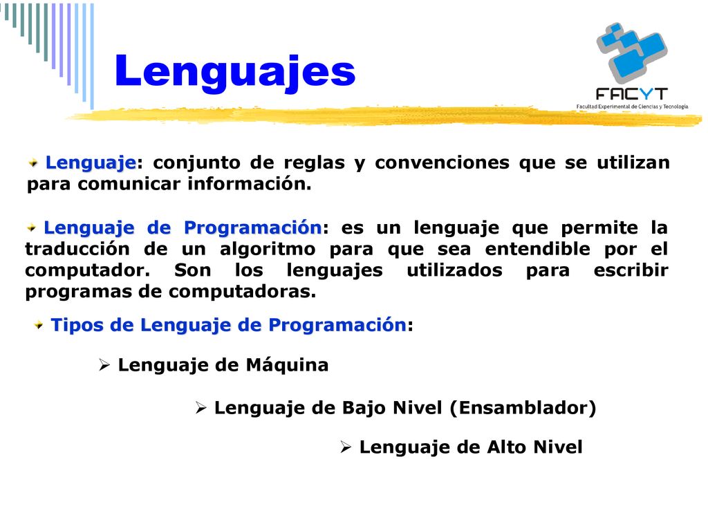 Lenguajes Lenguaje: conjunto de reglas y convenciones que se utilizan para comunicar información.