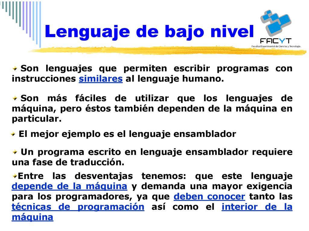 Lenguaje de bajo nivel Son lenguajes que permiten escribir programas con instrucciones similares al lenguaje humano.