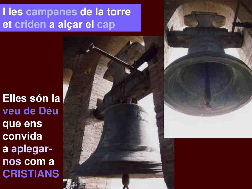I les campanes de la torre et criden a alçar el cap