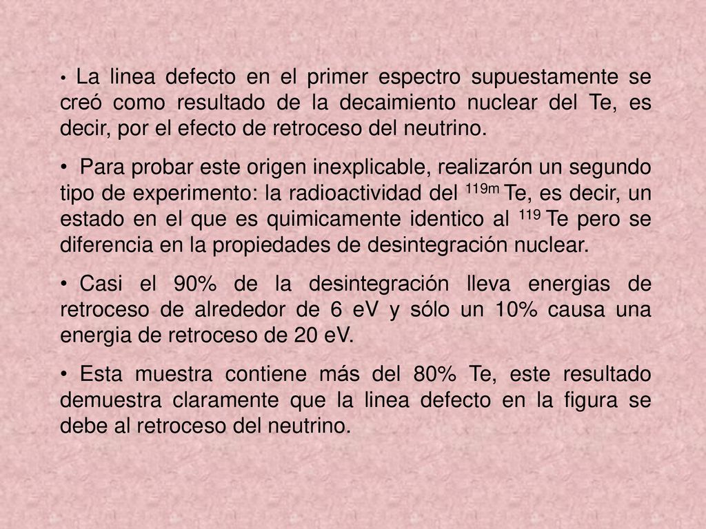 La linea defecto en el primer espectro supuestamente se creó como resultado de la decaimiento nuclear del Te, es decir, por el efecto de retroceso del neutrino.