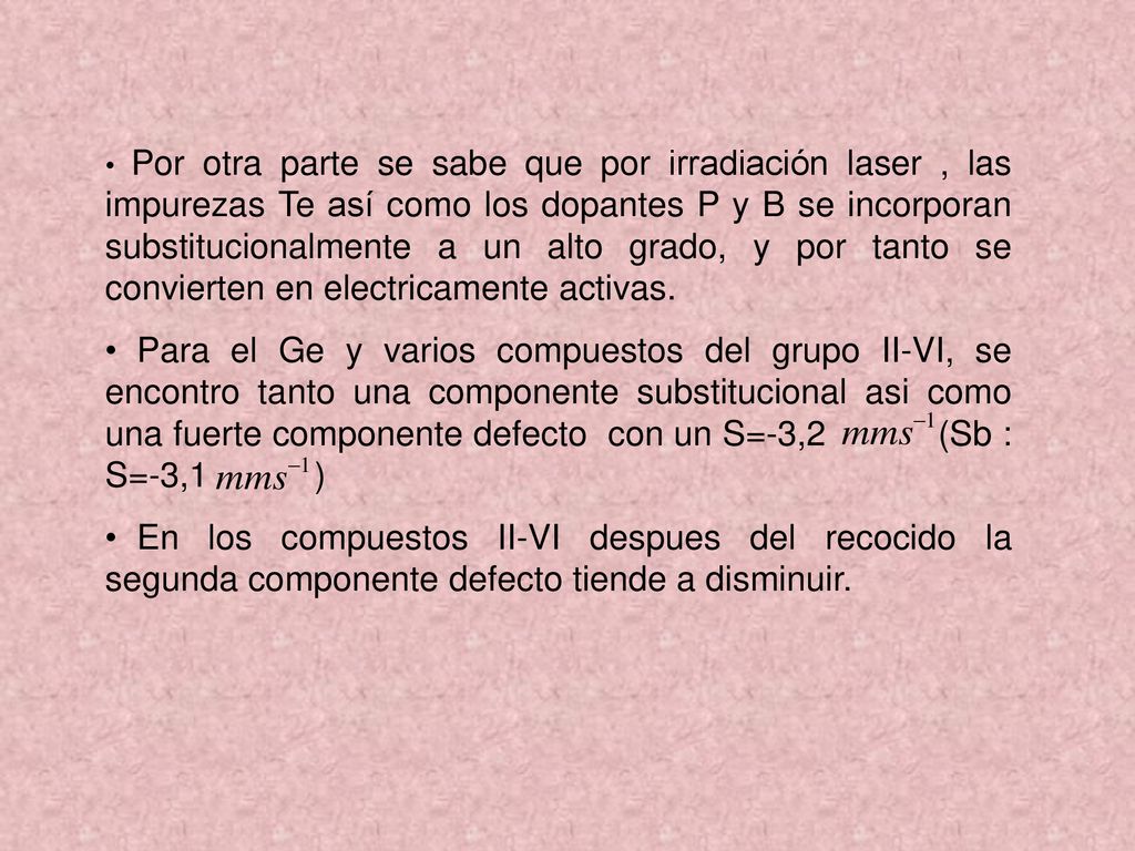 Por otra parte se sabe que por irradiación laser , las impurezas Te así como los dopantes P y B se incorporan substitucionalmente a un alto grado, y por tanto se convierten en electricamente activas.