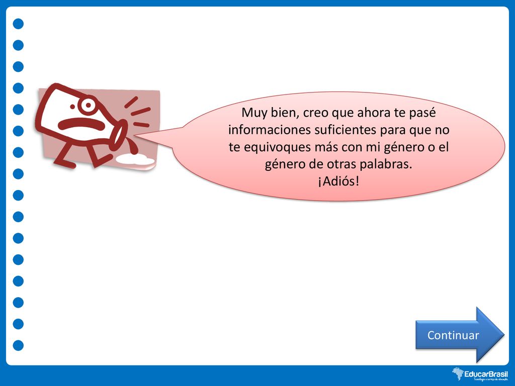 Muy bien, creo que ahora te pasé informaciones suficientes para que no te equivoques más con mi género o el género de otras palabras.