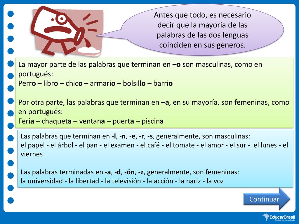 Antes que todo, es necesario decir que la mayoría de las palabras de las dos lenguas coinciden en sus géneros.