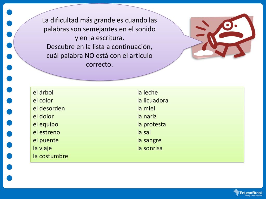 La dificultad más grande es cuando las palabras son semejantes en el sonido y en la escritura.