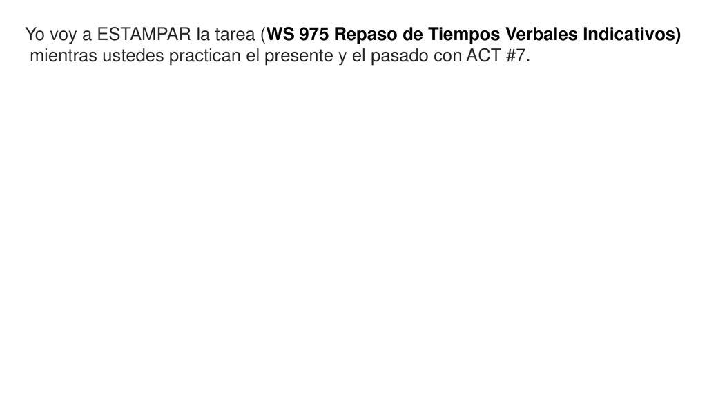 Yo voy a ESTAMPAR la tarea (WS 975 Repaso de Tiempos Verbales Indicativos)