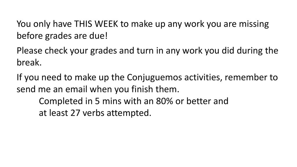 You only have THIS WEEK to make up any work you are missing before grades are due!