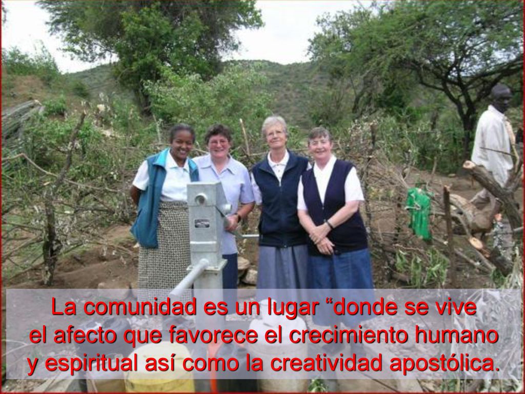 La comunidad es un lugar donde se vive el afecto que favorece el crecimiento humano y espiritual así como la creatividad apostólica.