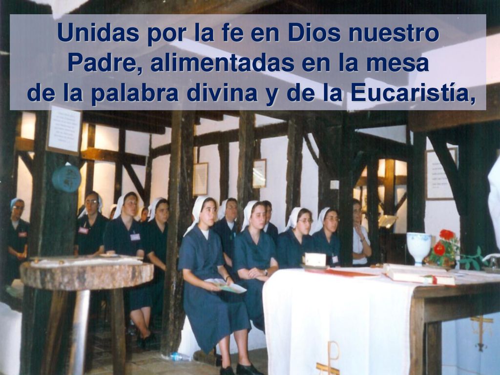 Unidas por la fe en Dios nuestro Padre, alimentadas en la mesa de la palabra divina y de la Eucaristía,