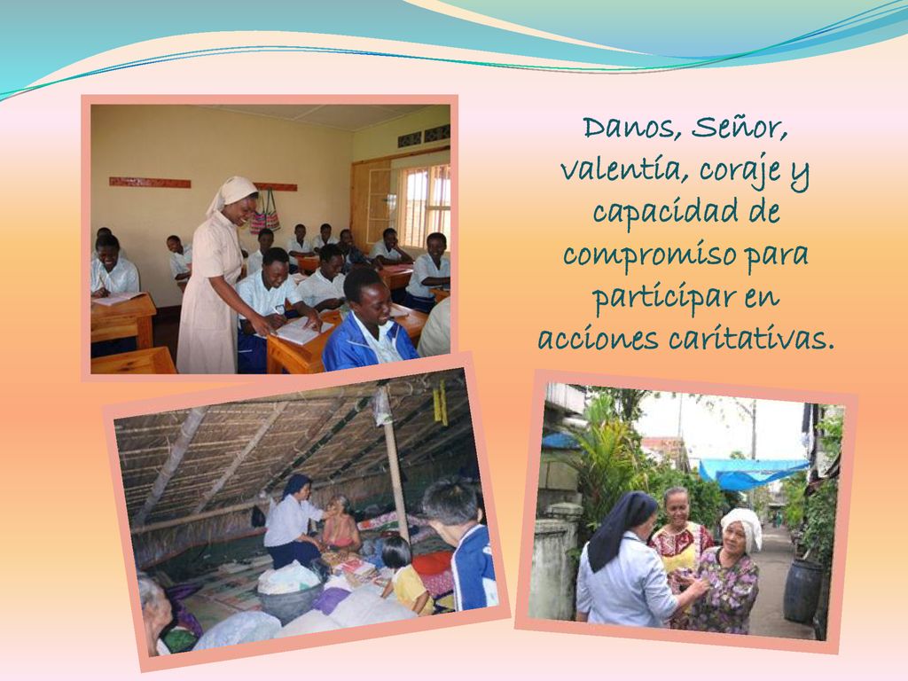 Danos, Señor, valentía, coraje y capacidad de compromiso para participar en acciones caritativas.