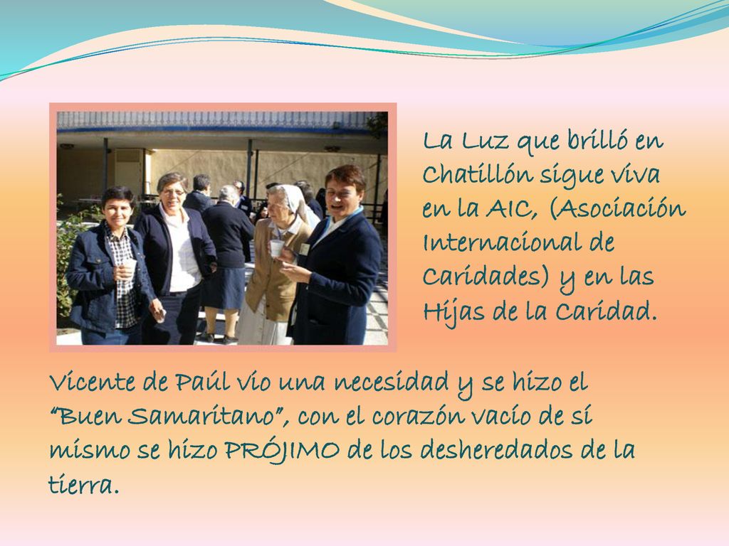 La Luz que brilló en Chatillón sigue viva en la AIC, (Asociación Internacional de Caridades) y en las Hijas de la Caridad.