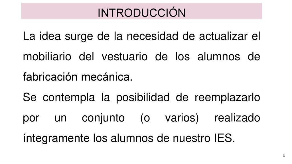 INTRODUCCIÓN La idea surge de la necesidad de actualizar el mobiliario del vestuario de los alumnos de fabricación mecánica.