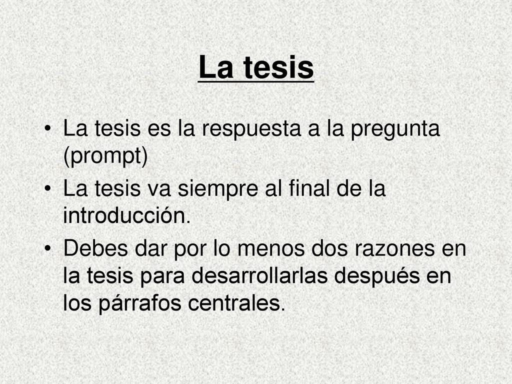 La tesis La tesis es la respuesta a la pregunta (prompt)