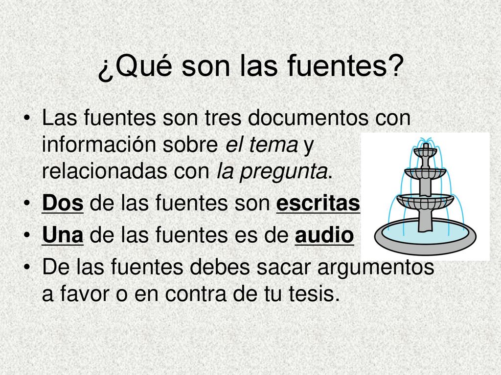 ¿Qué son las fuentes Las fuentes son tres documentos con información sobre el tema y relacionadas con la pregunta.