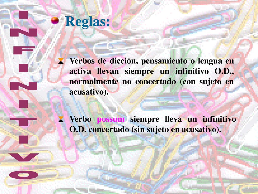 Reglas: Verbos de dicción, pensamiento o lengua en activa llevan siempre un infinitivo O.D., normalmente no concertado (con sujeto en acusativo).