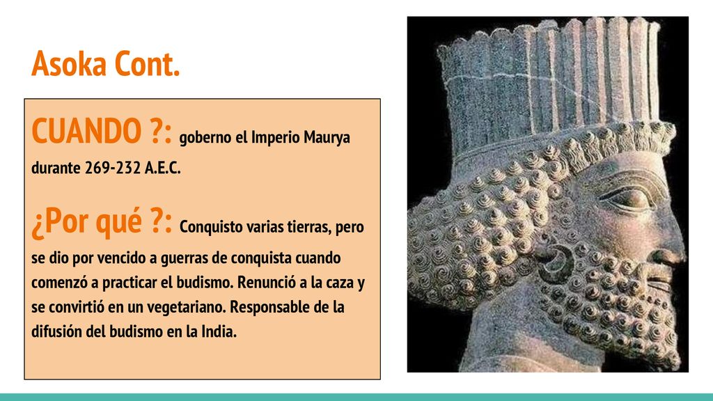 Asoka Cont. CUANDO : goberno el Imperio Maurya durante A.E.C.