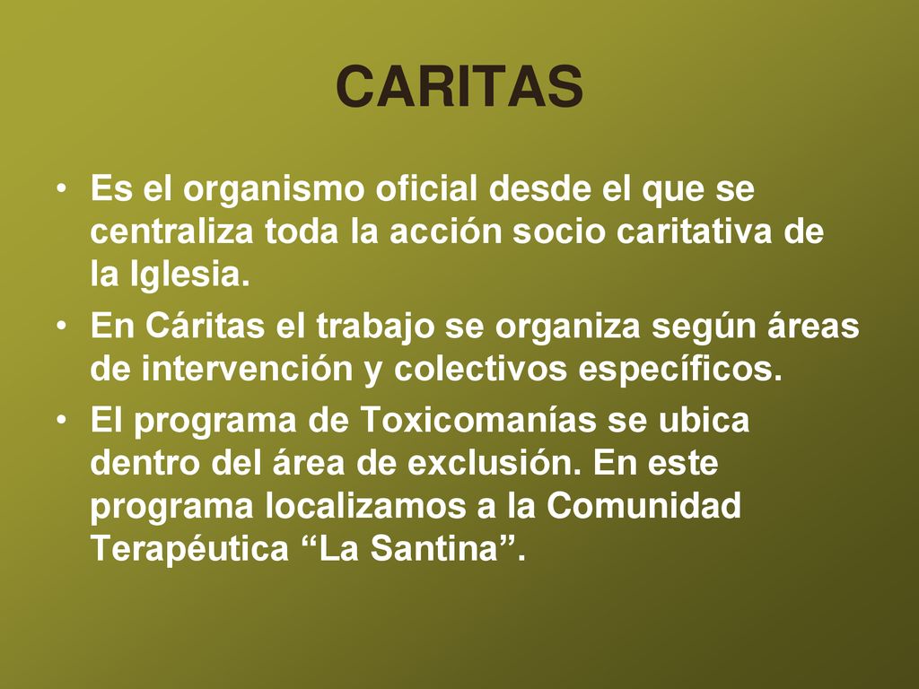 CARITAS Es el organismo oficial desde el que se centraliza toda la acción socio caritativa de la Iglesia.