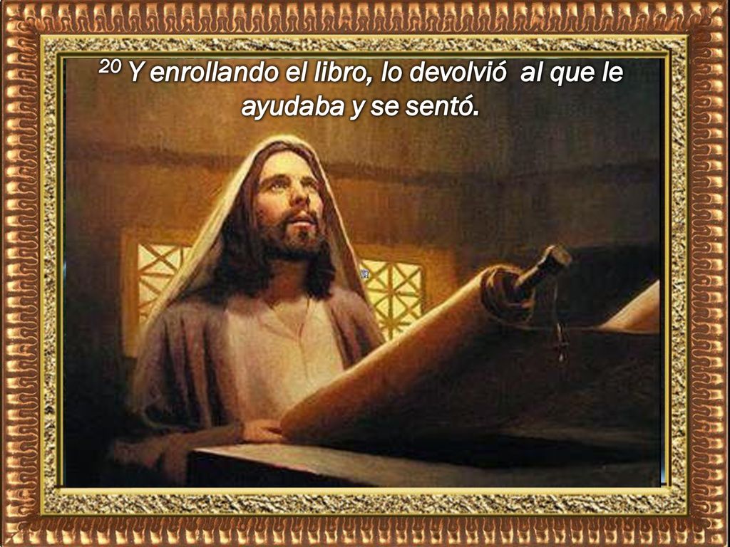 20 Y enrollando el libro, lo devolvió al que le ayudaba y se sentó.