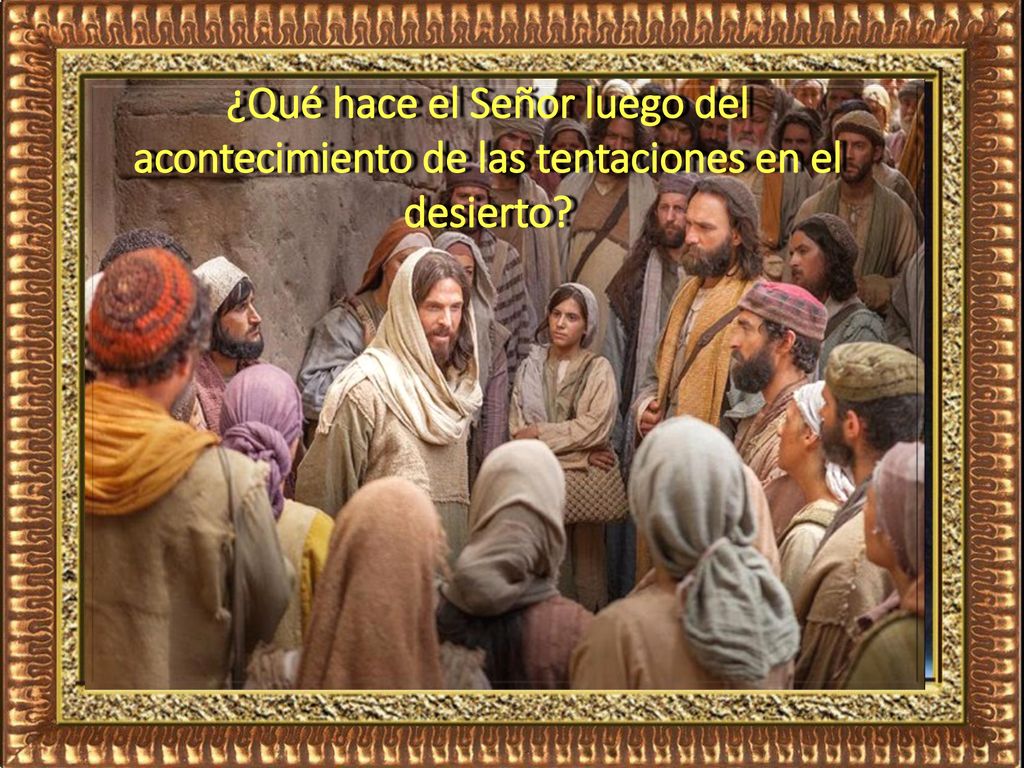 ¿Qué hace el Señor luego del acontecimiento de las tentaciones en el desierto