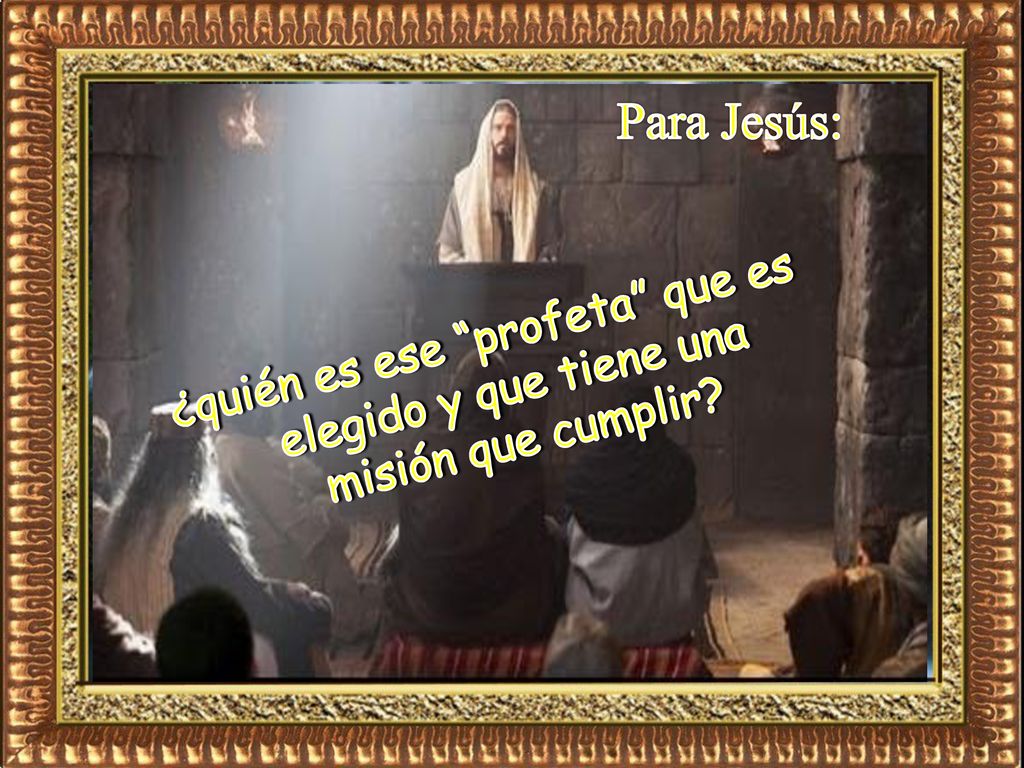Para Jesús: ¿quién es ese profeta que es elegido y que tiene una misión que cumplir