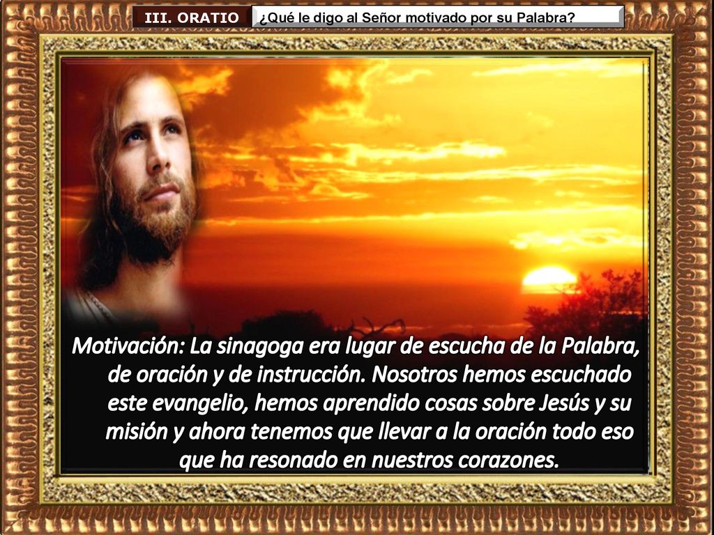 III. ORATIO ¿Qué le digo al Señor motivado por su Palabra
