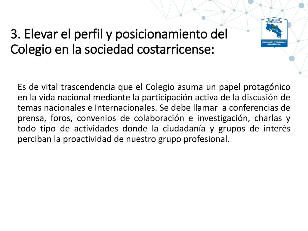 3. Elevar el perfil y posicionamiento del Colegio en la sociedad costarricense: