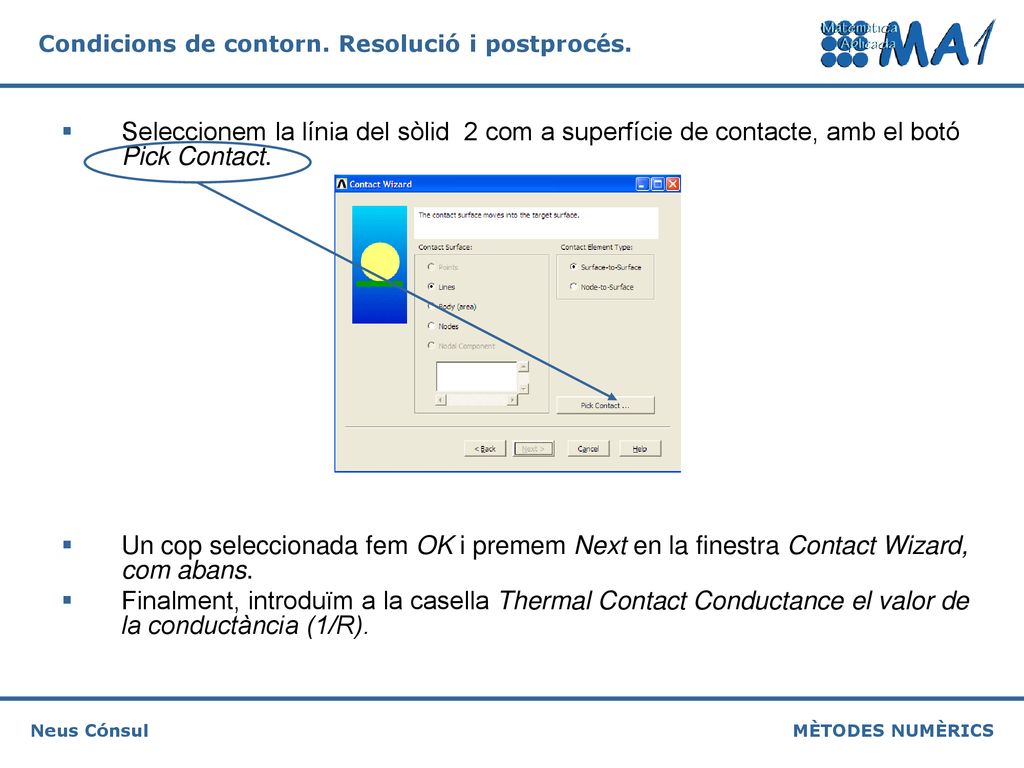 Seleccionem la línia del sòlid 2 com a superfície de contacte, amb el botó Pick Contact.